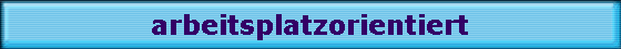 arbeitsplatzorientiert