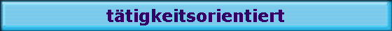 t�tigkeitsorientiert